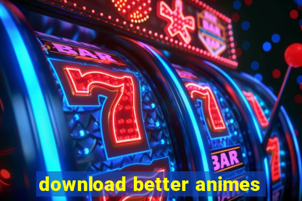 download better animes